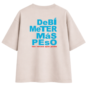 CAMISETA OVERSIZE DeBÍ MeTER MáS PEsO SPECIAL EDITION